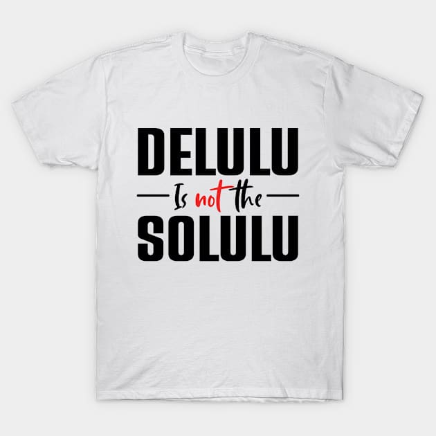 Delulu Is Not The Solulu T-Shirt by RiseInspired